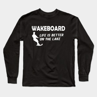 Water Skiing - Wakeboard life is better on the lake Long Sleeve T-Shirt